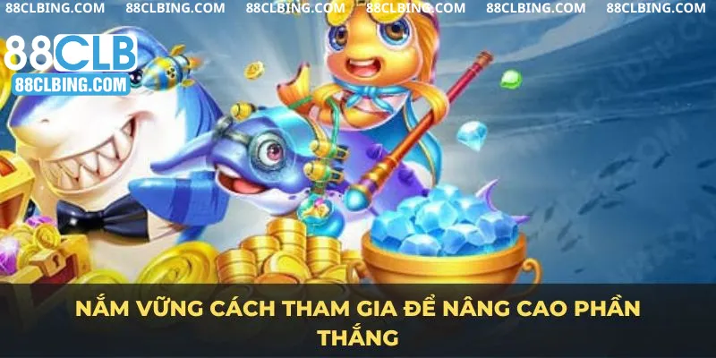 Nắm vững cách tham gia để nâng cao phần thắng